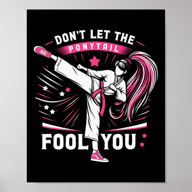 Don't Let The Ponytail Fool You Girl Women Karate  Poster (Front)