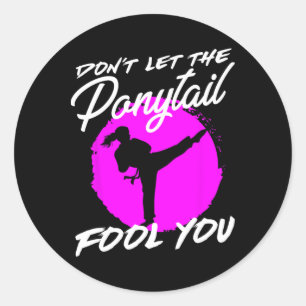 Dont Let The Ponytail Fool You I Funny Karate  Classic Round Sticker