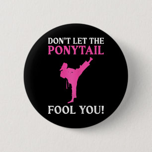 Don't Let The Ponytail Fool You Karate Fighter Mar 6 Cm Round Badge