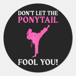Don't Let The Ponytail Fool You Karate Fighter Mar Classic Round Sticker