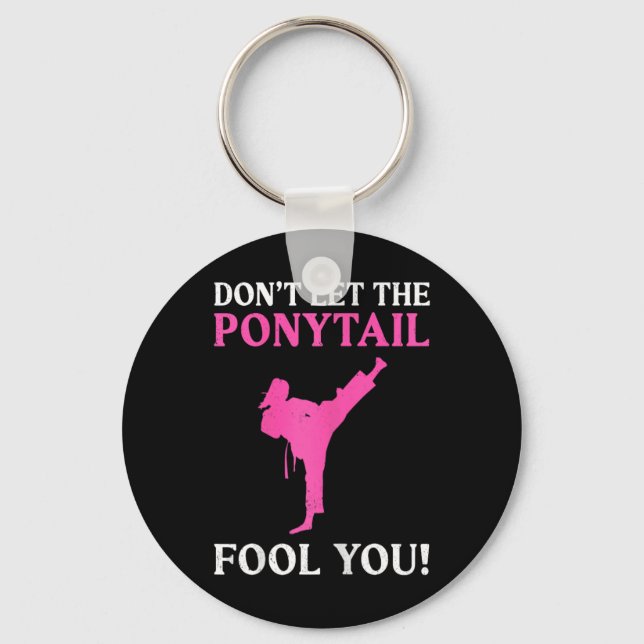 Don't Let The Ponytail Fool You Karate Fighter Mar Key Ring (Front)