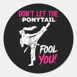 Don't Let The Ponytail Fool You Karate Funny Karat Classic Round Sticker
