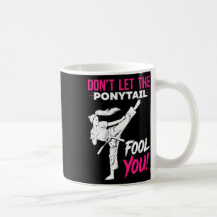 Don't Let The Ponytail Fool You Karate Funny Karat Coffee Mug