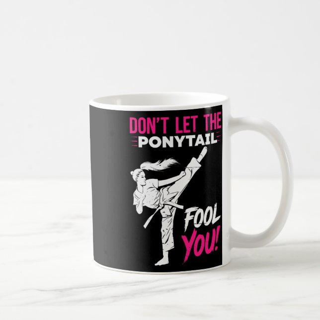 Don't Let The Ponytail Fool You Karate Funny Karat Coffee Mug (Right)