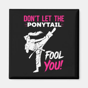 Don't Let The Ponytail Fool You Karate Funny Karat Magnet