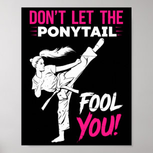 Don't Let The Ponytail Fool You Karate Funny Karat Poster