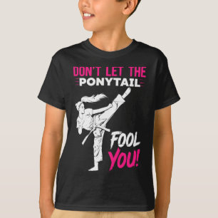 Don't Let The Ponytail Fool You Karate Funny Karat T-Shirt