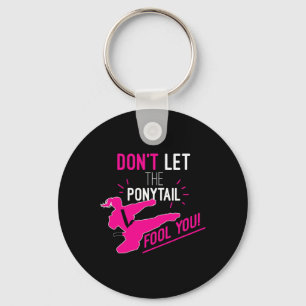Don't Let The Ponytail Fool You Karate Girl Funny  Key Ring