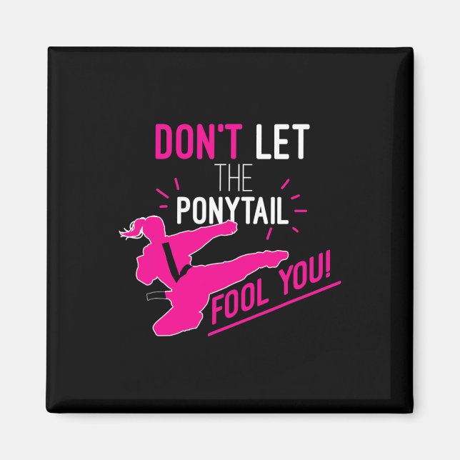 Don't Let The Ponytail Fool You Karate Girl Funny  Magnet (Front)