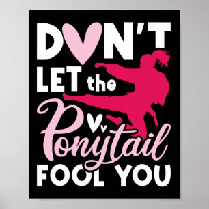 Don't Let The Ponytail Fool You - Karate Taekwondo Poster