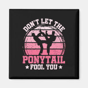 Don't Let The Ponytail Fool You Martial Art Karate Magnet