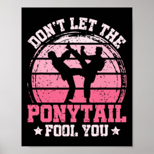 Don't Let The Ponytail Fool You Martial Art Karate Poster