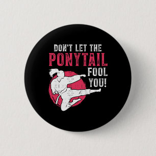 Dont Let The Ponytail Fool You Martial Arts Girl - 6 Cm Round Badge