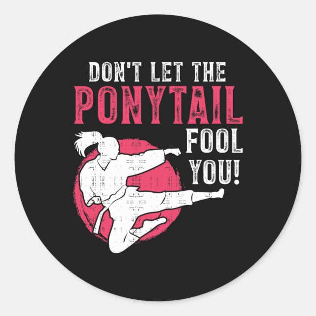 Dont Let The Ponytail Fool You Martial Arts Girl - Classic Round Sticker (Front)