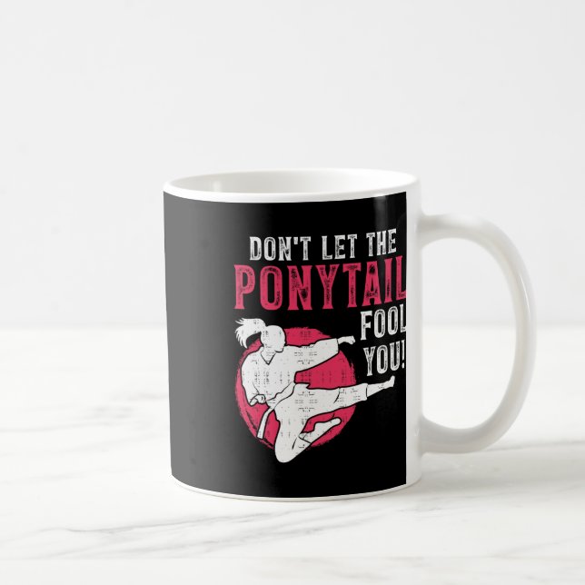 Dont Let The Ponytail Fool You Martial Arts Girl - Coffee Mug (Right)