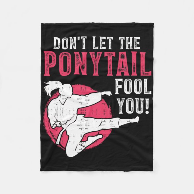 Dont Let The Ponytail Fool You Martial Arts Girl - Fleece Blanket (Front)