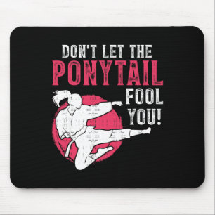 Dont Let The Ponytail Fool You Martial Arts Girl - Mouse Mat