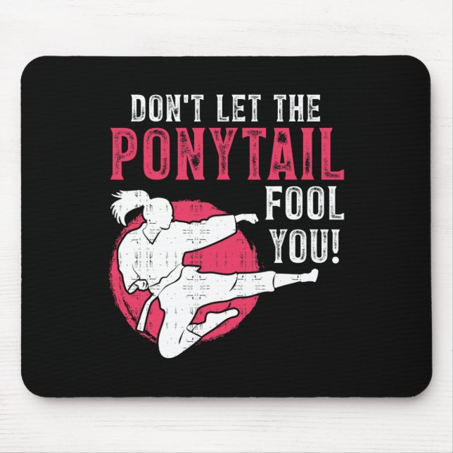 Dont Let The Ponytail Fool You Martial Arts Girl - Mouse Mat (Front)