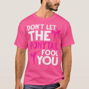 Don'T Let The Ponytail Fool You Mauy Thai Thailand T-Shirt