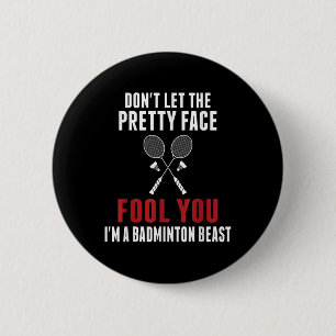 Dont Let The Pretty Face Fool You Funny Badminton 6 Cm Round Badge