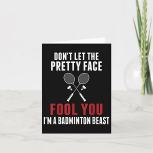 Dont Let The Pretty Face Fool You Funny Badminton  Card