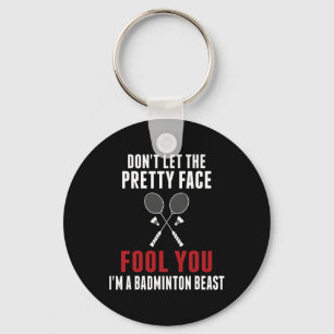 Dont Let The Pretty Face Fool You Funny Badminton Key Ring