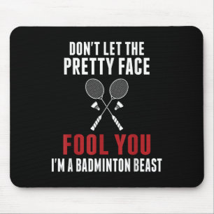 Dont Let The Pretty Face Fool You Funny Badminton Mouse Mat