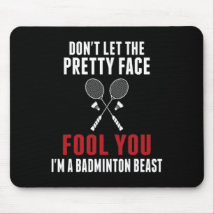 Dont Let The Pretty Face Fool You Funny Badminton Mouse Mat