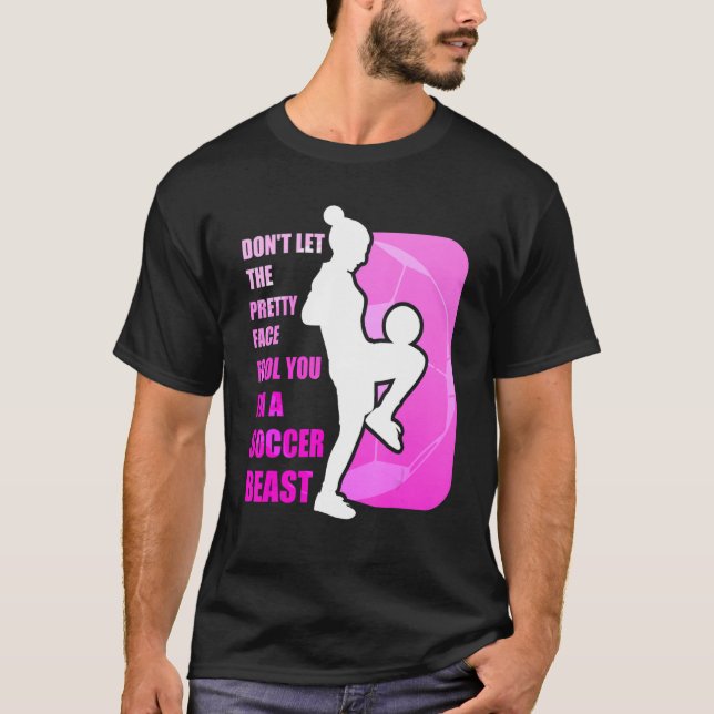 Don't let the pretty face fool you - Funny Soccer  T-Shirt (Front)