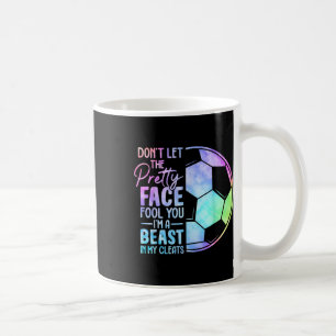Don't Let The Pretty Face Fool You I'm A Beast In Coffee Mug