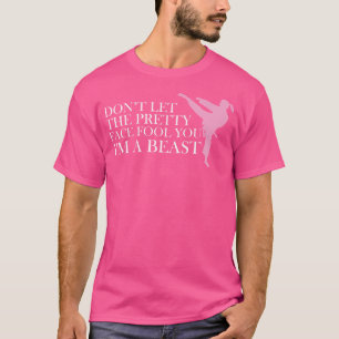 Don'T Let The Pretty Face Fool You I'M A Beast Kar T-Shirt
