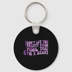 Dont Let The Pretty Face Fool You Im A Beast Sport Key Ring