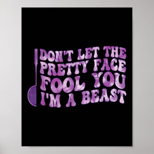 Dont Let The Pretty Face Fool You Im A Beast Sport Poster