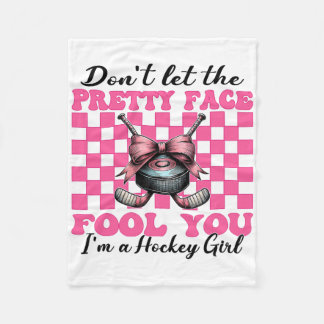 Don't Let The Pretty Face Fool You I'm A Hockey Gi Fleece Blanket