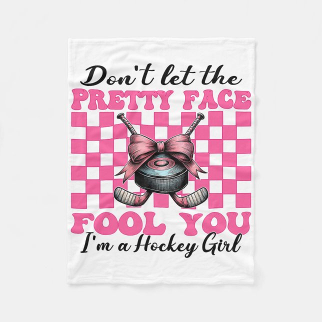 Don't Let The Pretty Face Fool You I'm A Hockey Gi Fleece Blanket (Front)