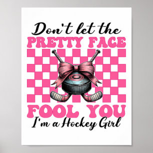 Don't Let The Pretty Face Fool You I'm A Hockey Gi Poster