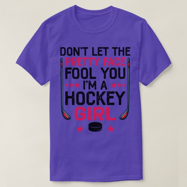 Dont Let The Pretty Face Fool You Im A Hockey Girl T-Shirt (Design Front)