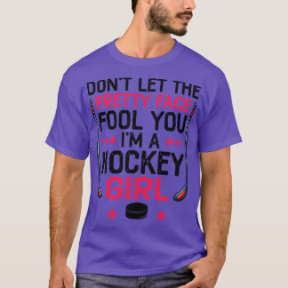 Dont Let The Pretty Face Fool You Im A Hockey Girl T-Shirt