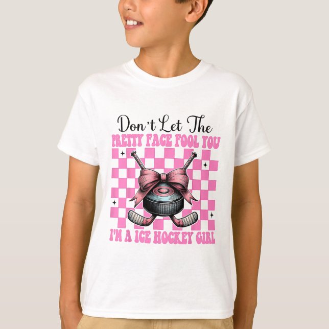 Don't Let The Pretty Face Fool You I'm A Ice Hocke T-Shirt (Front)