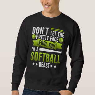 Don't Let The Pretty Face Fool You I'm A Softball  Sweatshirt