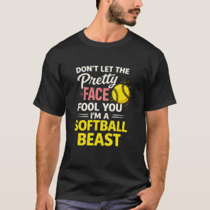Don't let the pretty face fool you I'm a softball  T-Shirt