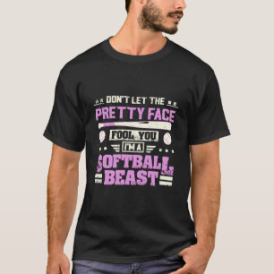 Don'T Let The Pretty Face Fool You I'M A Softball T-Shirt