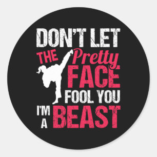 Dont Let The Pretty Face Fool You Im Beast Karate  Classic Round Sticker