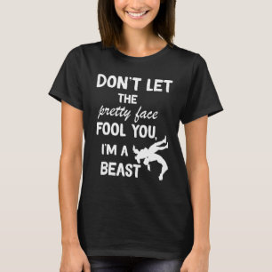 don't let the pretty face fool you wrestling girls T-Shirt