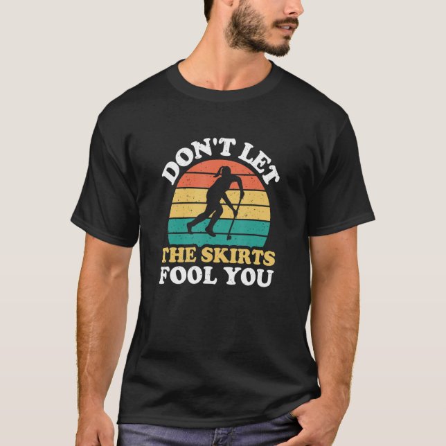 Don't Let The Skirts Fool You Funny Field Hockey P T-Shirt (Front)
