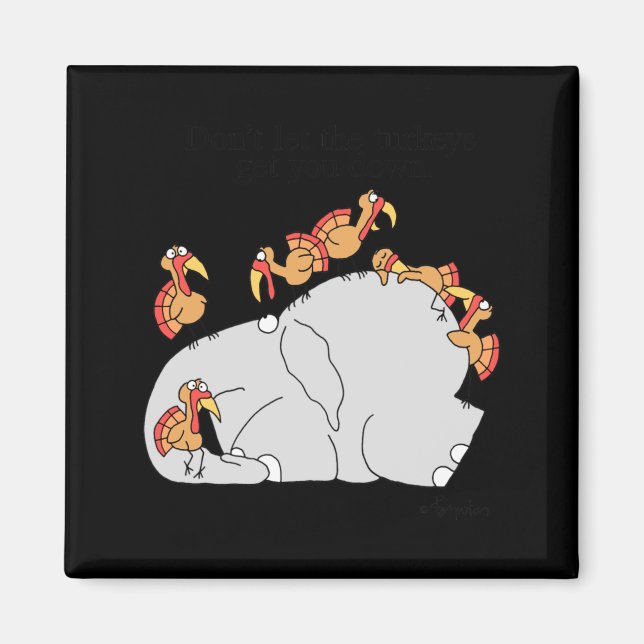 Dont Let The Turkeys Get You Down  Magnet (Front)