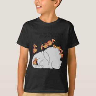 Dont Let The Turkeys Get You Down T-Shirt