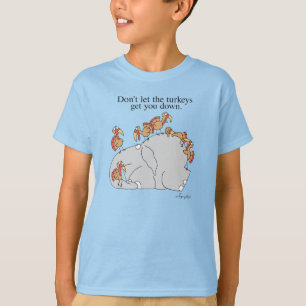 DON'T LET THE TURKEYS GET YOU DOWN T-Shirt