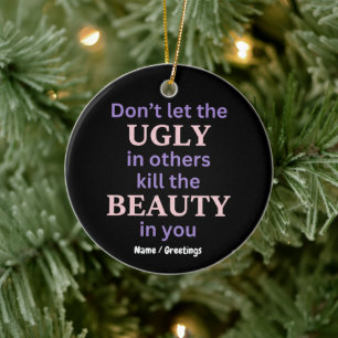 Dont Let The Ugly In Others Kill The Beauty In You Ceramic Tree Decoration