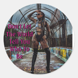 Don't Let The World Tell You Who To Be Classic Round Sticker
